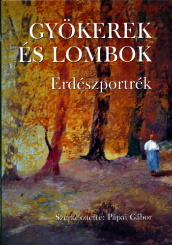 P�pai G�bor (szerk.) - Gy�kerek �s lombok - Erd�szportr�k 8.