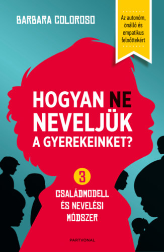 Barbara Coloroso - Hogyan NE neveljk a gyerekeinket?