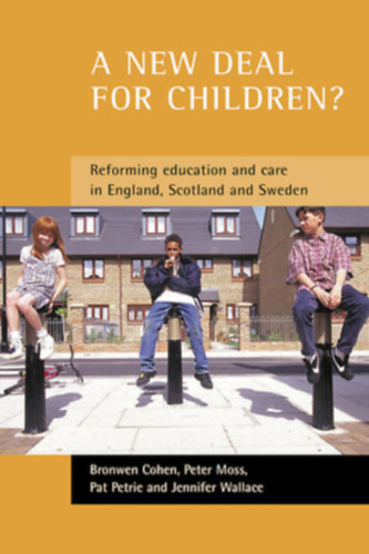 A new deal for children? Re-forming education and care in England, Scotland and Sweden By Bronwen Cohen, Peter Moss, Pat Petrie and Jennifer Wallace - A new deal for children? - (Re-forming education and care in England, Scotland and Sweden)