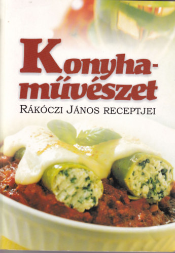 Urr Gza (szerk.) - Konyhamvszet - Rkczi Jnos Receptjei