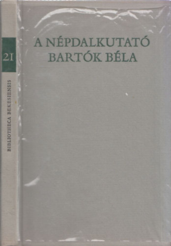 Csende Bla szerk. - A npdalkutat Bartk Bla /Bks, Arad s Bihar megykben/