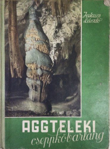 Jakucs Lszl - Aggteleki cseppkbarlang