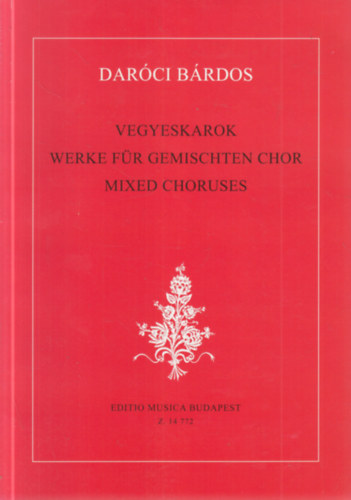 Daróci Bárdos Tamás - Vegyeskarok - Werke für Gemischten Chor - Mixed Choruses