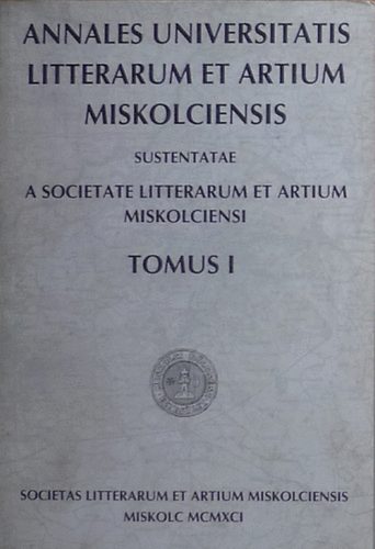 B�ky B�la, Gy�rf�s �gnes (szerk.) - Annales Universitatis Litterarum et Artium Miskolciensis Tomus I.