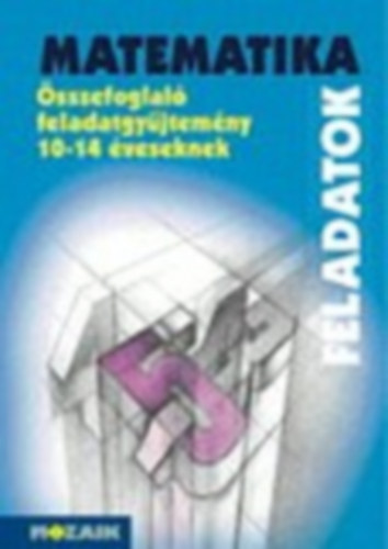 Kosztolnyi-Mike-Palnkin-Szederknyi-Vincze - Matematika sszefoglal feladatgyjtemny 10-14 veseknek MS-2204