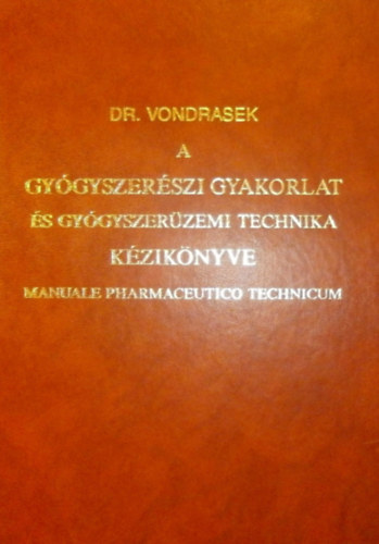 Dr. Vondrasek-Weichherz - A gyógyszerészi gyakorlat és a gyógyszerüzemi technika kézikönyve I-II. - Számozott