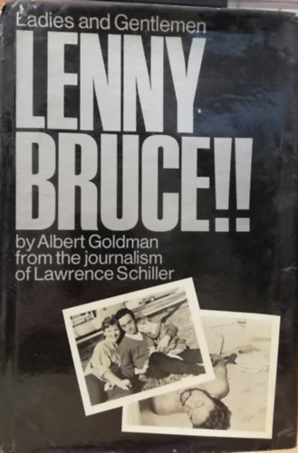Albert Goldman - Ladies and Gentleman Lenny Bruce!! by Albert Goldman from the journalism of Lawrence Schiller