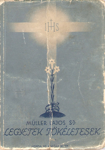M�ller Lajos S. J. - Legyetek t�k�letesek
