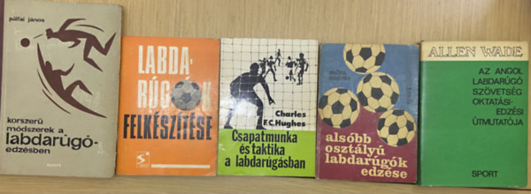 P�lfai J�nos, Zalka Andr�s (Szerk.), Charles F.C. Hughes, Allen Wade - 5 db k�nyv a labdar�g� edz�sr�l - Korszer� m�dszerek a labdar�g�-edz�sben, Labdar�g�k felk�sz�t�se, Csapatmunka �s taktika a labdar�g�sban, Als�bb oszt�ly� labdar�g�k edz�se, Az angol labdar�g� sz�vets�g oktat�si-edz�si