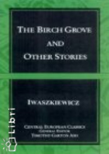 Iwaszkiewicz, Jaroslaw - The Birch Grove and Other Stories