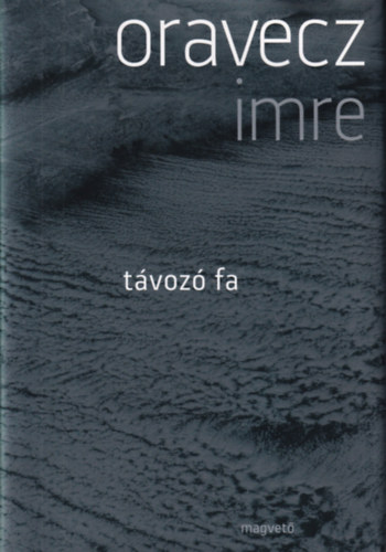 Oravecz Imre - Távozó fa