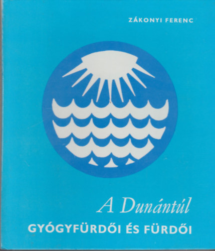 Z�konyi Ferenc - A Dun�nt�l gy�gyf�rd�i �s f�rd�i