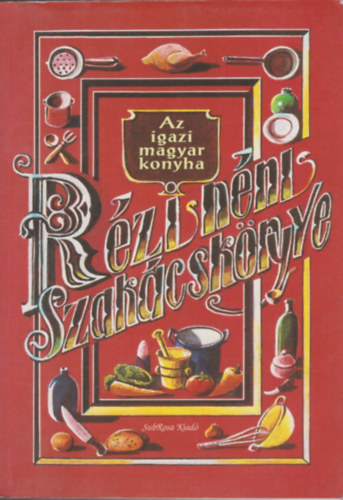 Frank Jlis (tdolgozta) - Rzi nni szakcsknyve - Az igaz magyar konyha