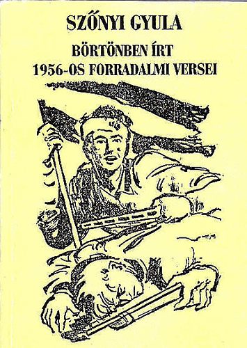 Szőnyi Gyula - Börtönben írt 1956-os forradalmi versek
