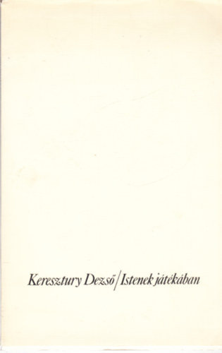 KERESZTURY DEZS - Istenek jtkban