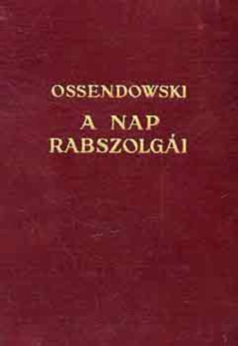 Ossendowski - A nap rabszolg�i I-II. - Kutat�utam a legs�t�tebb Afrik�ban