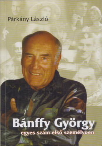 P�rk�ny L�szl� - B�nffy Gy�rgy egyes sz�m els� szem�lyben (dedik�lt)