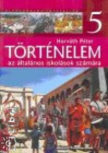 Horv�th P�ter - T�rt�nelem 5. az �ltal�nos iskol�k sz�m�ra