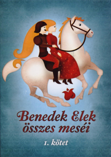 Benedek Elek - Benedek Elek �sszes mes�i - I. k�tet
