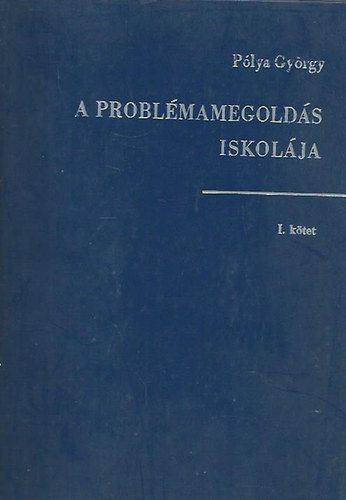 P�lya Gy�rgy - A probl�mamegold�s iskol�ja I.