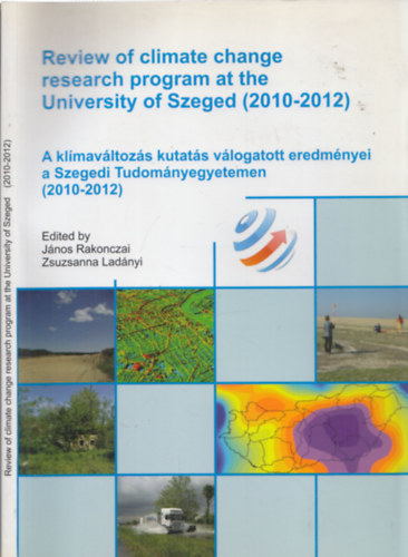 Jnos Rakonczai, Zsuzsanna Ladnyi - Review of climate change researc program at the University of Szeged (2010-2021) - A klmavltozs kutats vlogatott eredmnyei a Szegedi Tudomnyegyetemen
