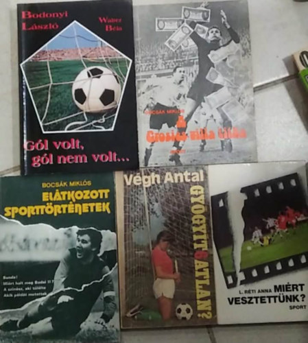 Bodonyi L�szl�, Bocs�k Mikl�s, V�gh Antal, L. R�ti Anna - 5 db-os K�NYVMENT� AJ�NLAT, sport: G�l volt, g�l nem  volt...+ El�tkozott sportt�rt�netek + A Grosics-villa titka + Gy�gy�thatatlan? + Mi�rt vesztett�nk?