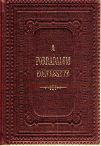 ldor Imre (szerk.) - A forradalom kltszete - kltemnyek s kzlemnyek az 1848/49-ki szabadsgharc idejbl