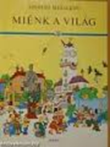 Szergej Mihalkov - Miénk a világ avagy a Rakoncátlanság Ünnepe