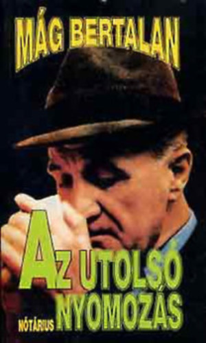 Mág Bertalan - Az utolsó nyomozás - Az életrajzi visszaemlékezések