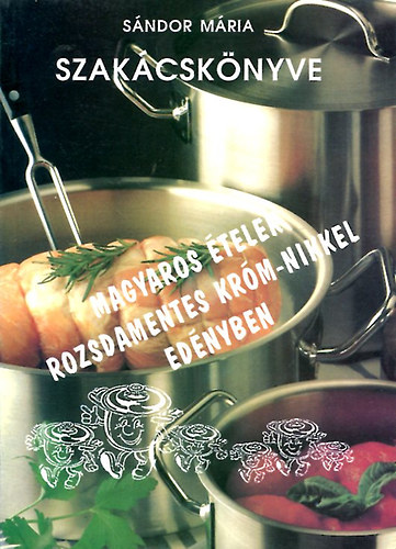 Sndor Mria - Sndor Mria szakcsknyve: Magyaros telek rozsdamentes krm-nikkel..