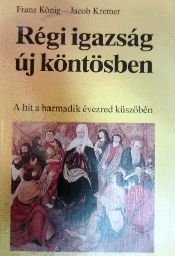 Knig-Kremer - Rgi igazsg j kntsben - A hit a harmadik vezred kszbn