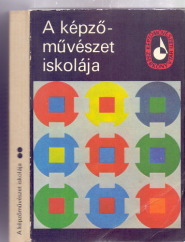 Barcsay Jen Z. Gcs Gyrgy Kocsis Imre Gulys Dnes Vilt Tibor Ills Jnos Kkay Szab Gyrgy - A kpzmvszet iskolja II. A RAJZ, A FESTSZET, A GRAFIKA S A SZOBRSZAT JABB ESZKZEI S ELJRSAI, A RESTAURLS, A TRBRZOLS, A FNY- S SZNTAN, A MVSZETI ANATMIA