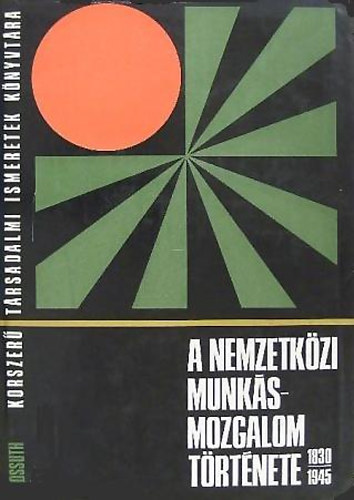 Csonka-Harsányi - A nemzetközi munkásmozgalom története/1830-1945