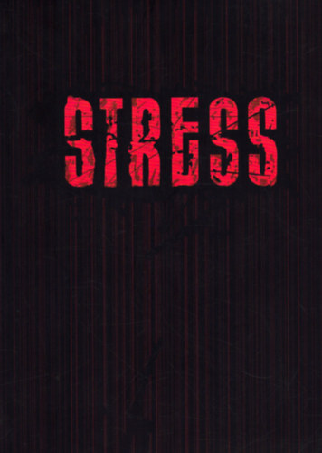 Stauder Adrienne (szerk.), Kovcs Pter Balzs (szerk.) - Stress - Selye Jnos (1907-1982) szletsnek 100. vfordulna alkalmbl - Mvszet, tudomny