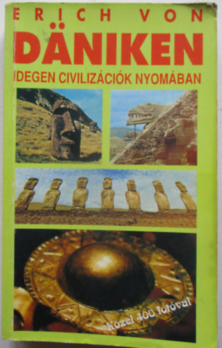 Erich von D�niken - Idegen civiliz�ci�k nyom�ban