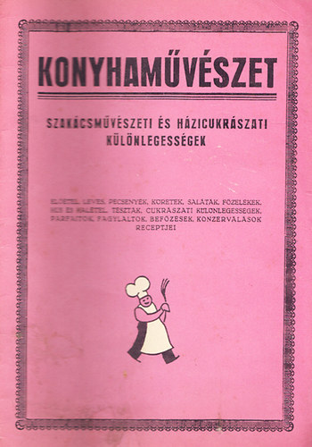 Konyhamvszet - Szakcsmvszeti s hzicukrszati klnlegessgek (Reprint)