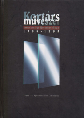 Pataki G.-Smegi Gy. (szerk.) - Kortrs mvszet mzeumi gyjtemnyekben 1988-1999