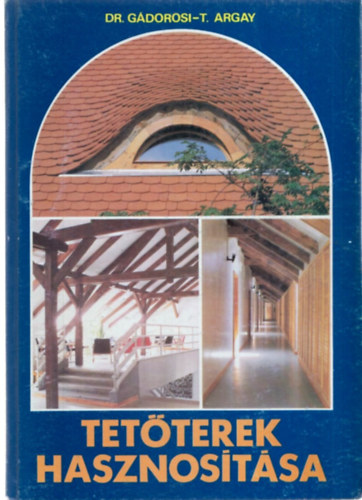 Gádorosi Ferenc; T. Argay Klára - Tetőterek hasznosítása