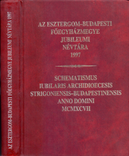 Dr. Dékány Vilmos-Mig Balázs (szerk.) - Az Esztergom-Budapesti Főegyházmegye jubileumi névtára 1997