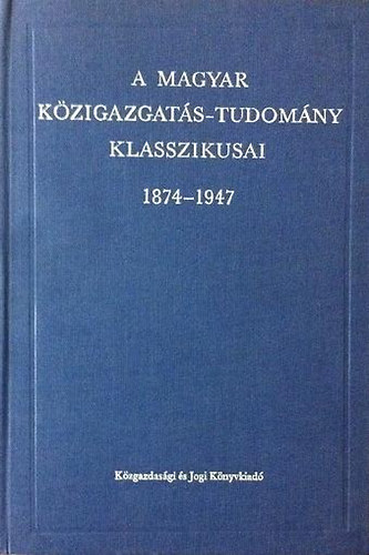 L�rincz Lajos (szerk.) - A magyar k�zigazgat�s-tudom�ny klasszikusai 1847-1947