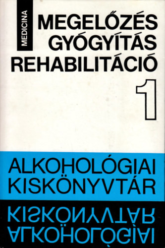 B�lint Istv�n (szerk.) - Megel�z�s - gy�gy�t�s - rehabilit�ci� (Alkohol�giai kisk�nyvt�r I.)