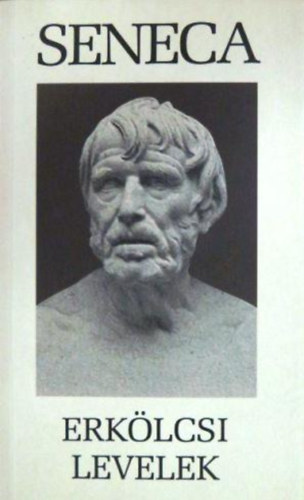 Lucius Annaeus Seneca - Erkölcsi levelek