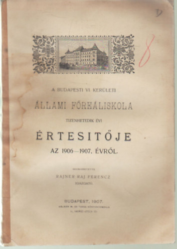 Rajner Raj Ferencz - A Budapesti VI. Kerületi Állami Főreáliskola tizenhetedik évi értesítője az 1906-1907. évről