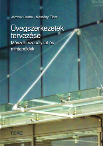 Jámbrik Csaba, Massányi Tibor - Üvegszerkezetek tervezése: Műszaki szabályzat és mintapéldák