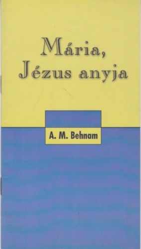 A. M. Behnam - Mria, Jzus anyja