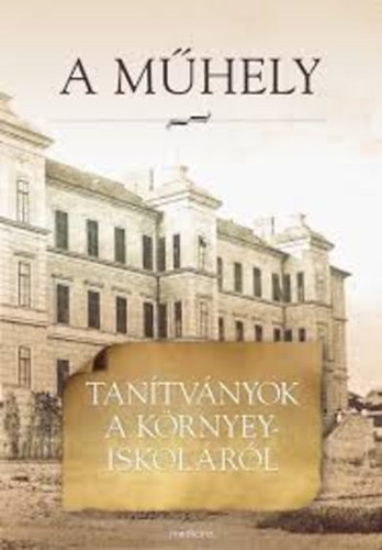 Bodosi Mihly - Krnyey Edith - Szirmai Imre (szerkesztk) - A mhely - Tantvnyok a Krnyey-iskolrl