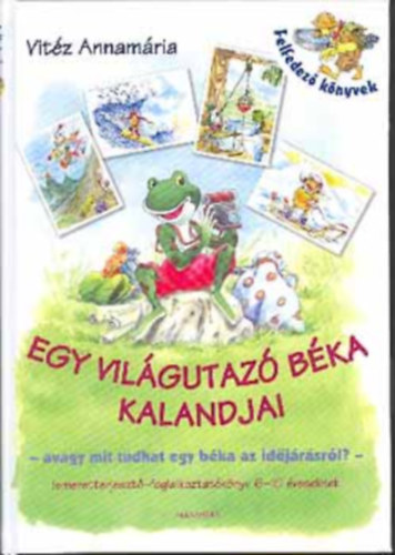 Vitz Annamria - Egy vilgutaz bka kalandjai-Avagy mit tudhat egy bka az idjrsrl?
