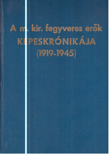 nincs megadva - A m. kir. fegyveres erk kpeskrnikja 1919-1945