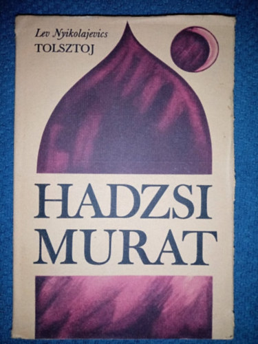 Lev Nyikolajevics Tolsztoj (??? ?????????? ???????), Szllsy Klra (ford.), Nagy Andrs (ill.) - Hadzsi Murat (?????-?????) - Nagy Andrs illusztrciival (Magyar Helikon)