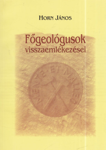 Horn J�nos (szerk.) - F�geol�gusok visszaeml�kez�sei (dedik�lt)